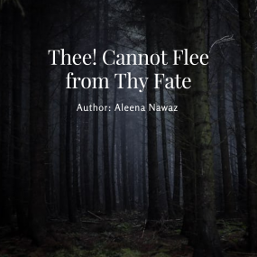 Thee! Cannot Flee from Thy Fate