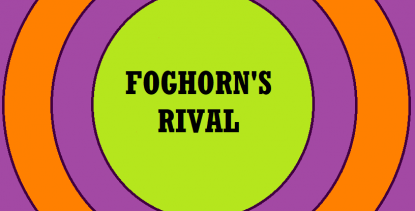 FOGHORN'S RIVAL